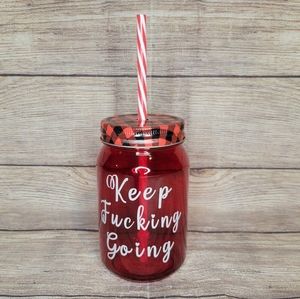 Keep f*cking going mason jar drinking glass